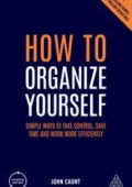 img John Caunt - How to Organize Yourself: Simple Ways to Take Control, Save Time and Work More Eff
