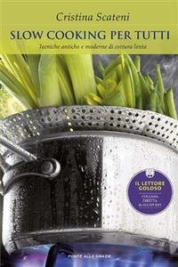 Cristina Scateni – Slow cooking per tutti. Tecniche antiche e moderne di cottura lenta (2013)