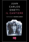 Juan Carlos Onetti - Il cantiere (2021)