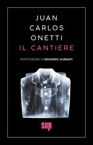 Juan Carlos Onetti – Il cantiere (2021)