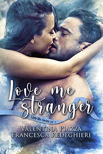 Love Me Stranger di [Valentina Piazza, Francesca Redeghieri, Editing Alessia Toscano]