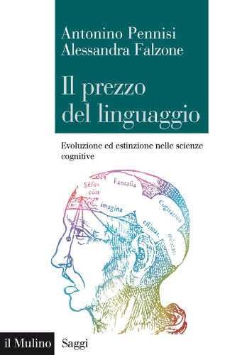 Il prezzo del linguaggio: Evoluzione ed estinzione nelle scienze cognitive (Saggi Vol. 734) di [Antonio Pennisi, Alessandra Falzone]
