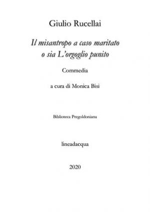 Giulio Rucellai, Monica Bisi (editor) – Il misantropo a caso maritato, o sia L’orgoglio punito. Commedia (2020) Giulio Rucellai, Monica Bisi (editor) – Il misantropo a caso maritato, o sia L’orgoglio punito. Commedia (2020)