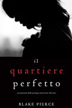 Il Quartiere Perfetto (Un emozionante thriller psicologico di Jessie Hunt—Libro Due) (Italian Edition) by [Blake Pierce]