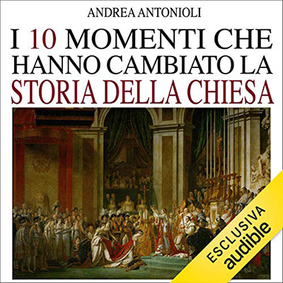 Andrea Antonioli – I dieci momenti che hanno cambiato la storia della chiesa (2021) (mp3 – 128 kbps)