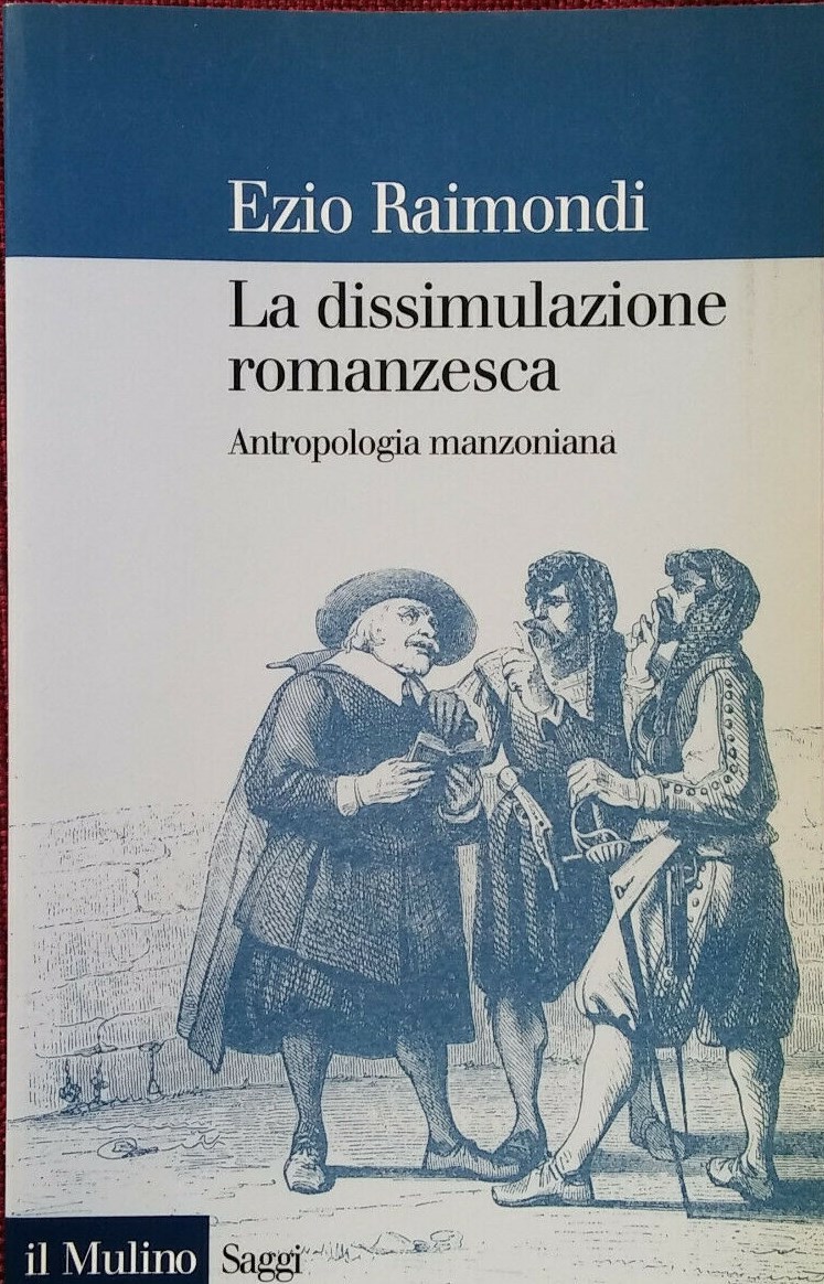 Ezio Raimondi – La Dissimulazione Romanzesca. Antropologia Manzoniana (2004)