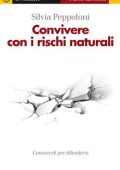 Silvia Peppoloni - Convivere con i rischi naturali. Conoscerli per difendersi (2014)