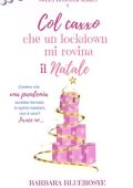 Barbara Bluerosye - Sweet Disaster Series Vol. 4. Col caxxo che un lockdown mi rovina il Natale (2021)