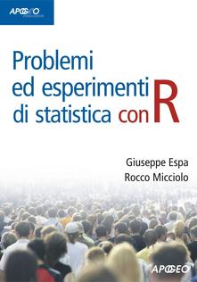 Problemi ed esperimenti di statistica con R - Giuseppe Espa,Rocco Micciolo - ebook