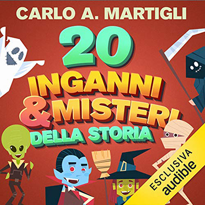 Carlo A. Martigli – 20 inganni e misteri della storia (2021) (mp3 – 128 kbps)