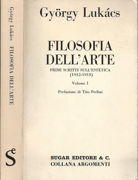 György Lukács – Filosofia dell’Arte. Primi Scritti sull’Estetica. Vol. I (1912-1918) 1973