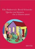 img Elke Heidenreich, Bernd Schroeder - Questa cosa bizzarra che si chiama amore (2016)