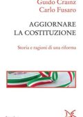 img Guido Crainz, Carlo Fusaro - Aggiornare la Costituzione. Storia e ragioni di una riforma (2016)
