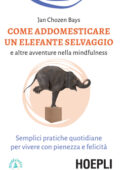 Jan Chozen Bays - Come addomesticare un elefante selvaggio e altre avventure nella mindfulness (2020)