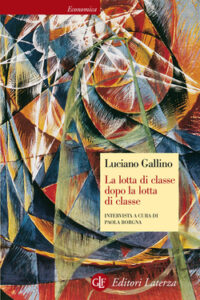 Luciano Gallino – La lotta di classe dopo la lotta di classe (2013)