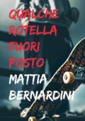 Mattia Bernardini - Qualche rotella fuori posto (2021)