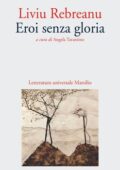 Liviu Rebreanu - Eroi senza gloria (2018)