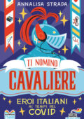 img Annalisa Strada - Ti nomino cavaliere. Eroi italiani ai tempi del Covid (2021)