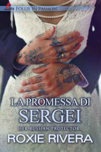 Roxie Rivera – Her Russian protector Vol. 6. La promessa di Sergei (2021)