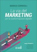 Marco Cordioli - La via del marketing per la trasformazione digitale (2021)