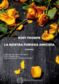 Rufi Thorpe - La nostra furiosa amicizia (2021)