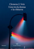 Clemens J. Setz - L'ora tra la donna e la chitarra (2019)