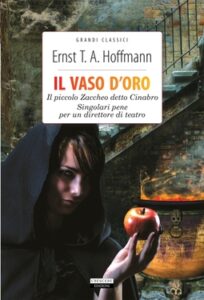 Ernst T.A. Hoffmann – Il vaso d’oro, Il piccolo Zaccheo detto Cinabro, Singolari pene per un direttore di teatro (2020)