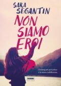 Sara Segantin - Non siamo eroi (2021)