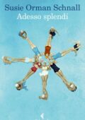 Susie Orman Schnall - Adesso splendi (2021)