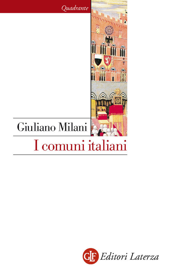 Giuliano Milani – I Comuni Italiani: Secoli XII-XIV (2015)