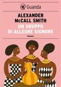 Alexander McCall Smith - Un gruppo di allegre signore (2013)