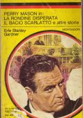 Erle Stanley Gardner - Perry Mason in La rondine disperata. Il bacio scarlatto e altre storie (1973)