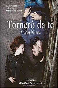 Arianna Di Luna – Blind Love Saga Vol. 1. Tornerò da te (2016)