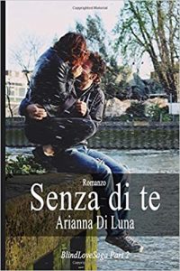 Arianna Di Luna – Blind Love Saga Vol. 2. Senza di te (2016)