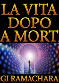 Yogi Ramacharaka - La vita dopo la morte (2021) (mp3 - 128 kbps)