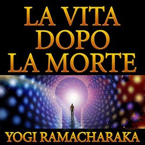Yogi Ramacharaka – La vita dopo la morte (2021) (mp3 – 128 kbps)