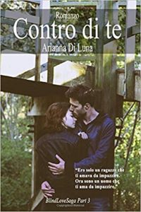 Arianna Di Luna – Blind Love Saga Vol. 3. Contro di te (2017)