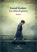 Ismail Kadaré - La città di pietra (2021)