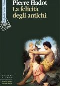 Pierre Hadot - La Felicità degli Antichi (2011)