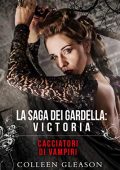 Colleen Gleason - La saga dei Gardella Vol. 1. Cacciatori di vampiri: Victoria (2021)