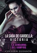 Colleen Gleason - La saga dei Gardella Vol. 2. La condanna del vampiro: Victoria (2021)