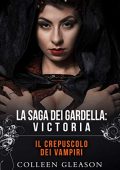 Colleen Gleason - La saga dei Gardella Vol. 4. Il crepuscolo dei vampiri: Victoria (2021)