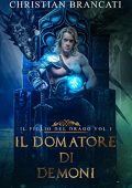 Christian Brancati - Il Figlio del Drago Vol. 1. Il Domatore di Demoni (2018)