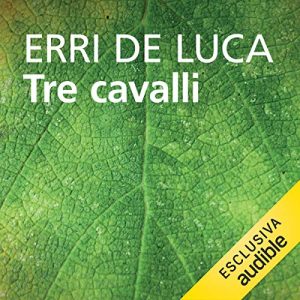 Erri De Luca – Tre cavalli (2021) (mp3 – 128 kbps)