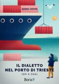 img Nereo Zeper - Il dialetto nel Porto di Trieste. Ieri e oggi (2021)