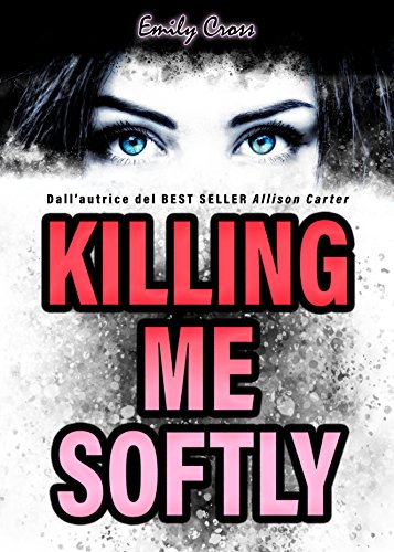 Killing me softly eBook: Cross, Emily : Amazon.it: Kindle Store