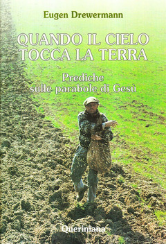 Quando il cielo tocca la terra. Prediche sulle parabole di Gesù - Eugen Drewermann - Libro - Queriniana - Spiritualità | IBS