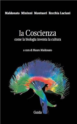 Maldonato Mauro. La coscienza. Come la biologia inventa la cultura (in italiano)