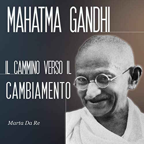 Mahatma Gandhi: Il cammino verso il cambiamento cover art