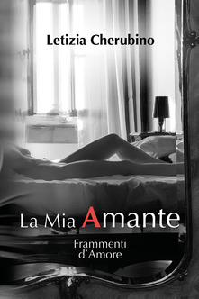 La mia amante. Frammenti d'amore - Letizia Cherubino - copertina